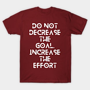 do not decrease the goal increase the effort typography design T-Shirt